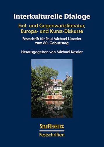 Interkulturelle Dialoge: Exil- und Gegenwartsliteratur, Europa- und Kunst-Diskurse. Festschrift für Paul Michael Lützeler zum 80. Geburtstag (Stauffenburg Festschriften) von Stauffenburg