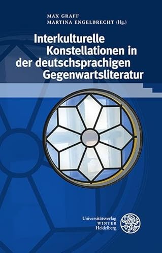 Interkulturelle Konstellationen in der deutschsprachigen Gegenwartsliteratur: Gertrud Maria Rösch zum 65. Geburtstag (Beiträge zur neueren Literaturgeschichte) von Universitätsverlag Winter GmbH Heidelberg
