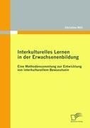 Interkulturelles Lernen in der Erwachsenenbildung: Eine Methodensammlung zur Entwicklung von i... Interkulturelles Lernen in der Erwachsenenbildung: Eine Methodensammlung zur Entwicklung von i...
