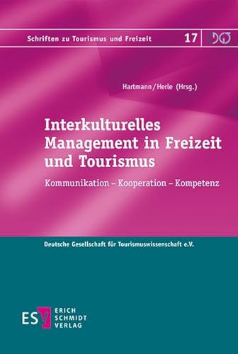Interkulturelles Management in Freizeit und Tourismus: Kommunikation - Kooperation - Kompetenz (Schriften zu Tourismus und Freizeit)