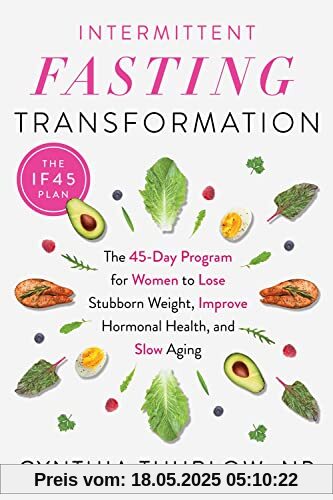 Intermittent Fasting Transformation: The 45-Day Program for Women to Lose Stubborn Weight, Improve Hormonal Health, and Slow Aging Intermittent Fasting Transformation: The 45-Day Program for Women to Lose Stubborn Weight, Improve Hormonal Health, and Slow Aging