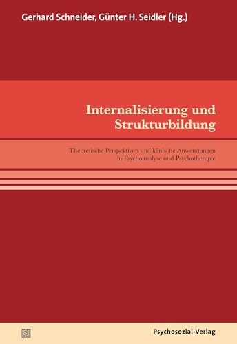 Internalisierung und Strukturbildung: Theoretische Perspektiven und klinische Anwendungen in Psychoanalyse und Psychotherapie (pschosozial reprint)
