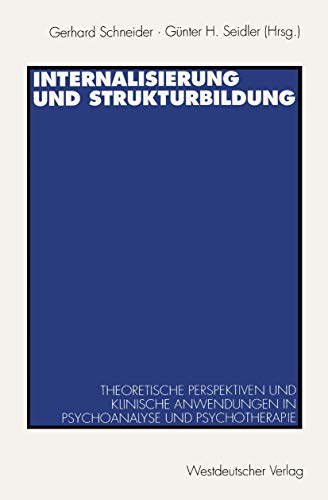 Internalisierung und Strukturbildung: Theoretische Perspektiven und klinische Anwendungen in Psychoanalyse und Psychotherapie