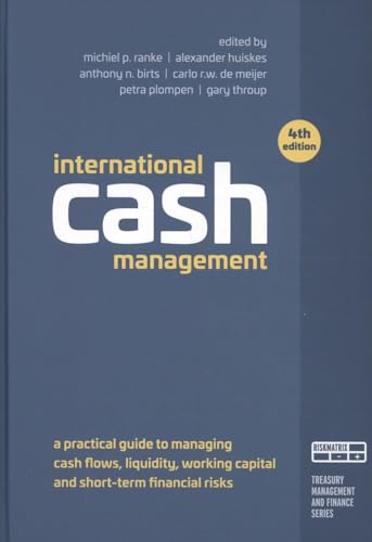International Cash Management: A practical guide to managing cash flows, liquidity, working capital, and short-term financial risks (Treasury management and finance series) von Riskmatrix B.V.