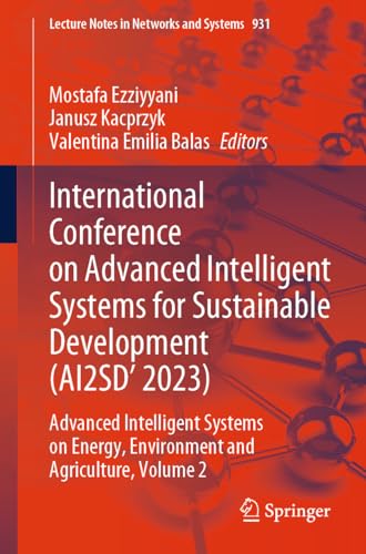 International Conference on Advanced Intelligent Systems for Sustainable Development (AI2SD'2023): Advanced Intelligent Systems on Energy, Environment ... Notes in Networks and Systems, Band 931)