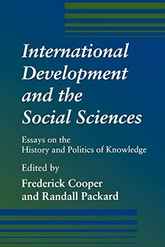 International Development and the Social Sciences: Essays on the History and Politics of Knowl...