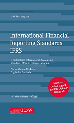 International Financial Reporting Standards IFRS: IDW Textausgabe einschließlich International Accounting Standards (IAS) und Interpretationen. Die amtlichen EU-Texte Englisch-Deutsch