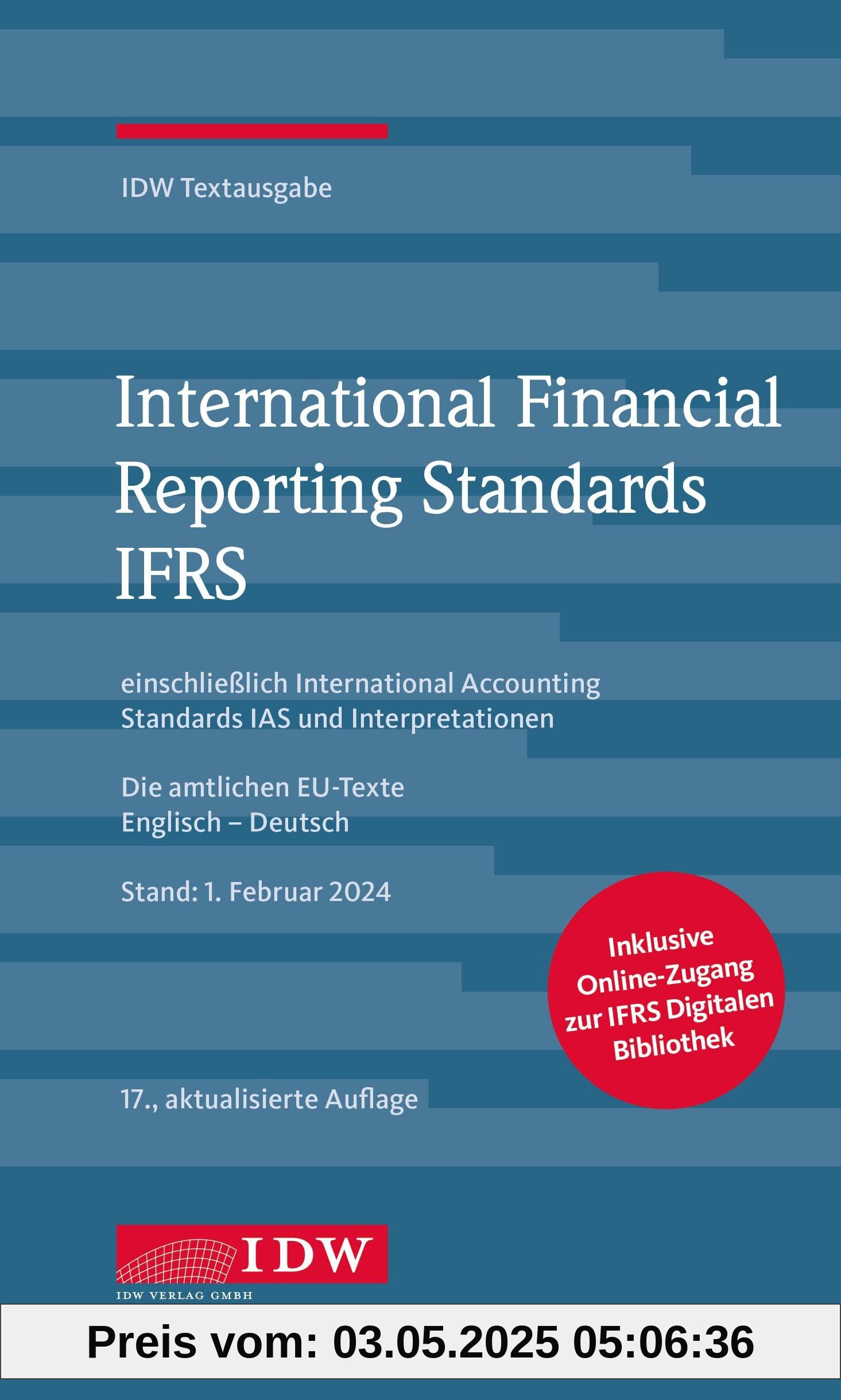 International Financial Reporting Standards IFRS: IDW Textausgabe einschließlich International Accounting Standards (IAS) und Interpretationen. Die amtlichen EU-Texte Englisch-Deutsch
