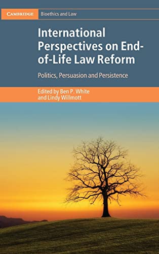 International Perspectives on End-of-Life Law Reform: Politics, Persuasion and Persistence (Cambridge Bioethics and Law) von Cambridge University Press