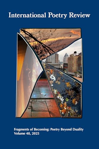 International Poetry Review: Fragments of Becoming: Poetry Beyond Duality, Volume 48, 2025 von The University of North Carolina Press
