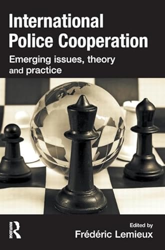 International Police Cooperation: Emerging Issues, Theory and Practice