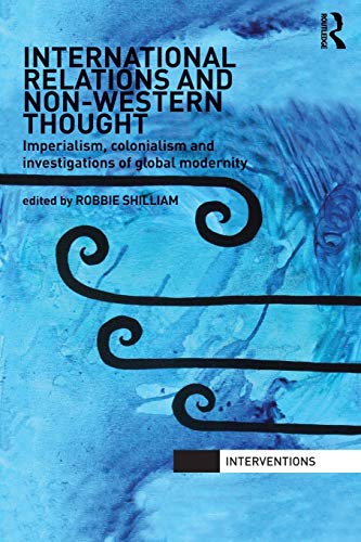 International Relations and Non-Western Thought: Imperialism, Colonialism and Investigations of Global Modernity (Interventions) von Taylor & Francis Ltd