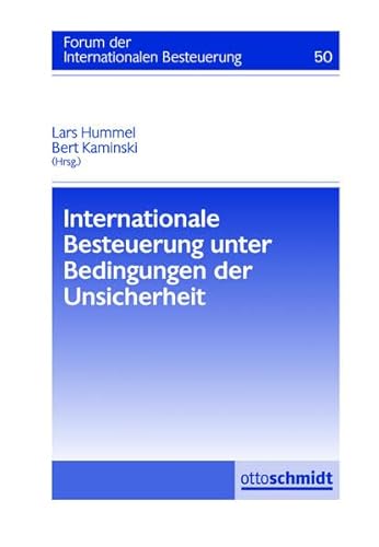 Internationale Besteuerung unter Bedingungen der Unsicherheit: Forum der Internationalen Besteuerung, Band 50 von Verlag Dr. Otto Schmidt