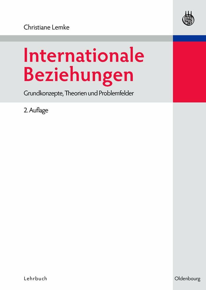 Internationale Beziehungen: Grundkonzepte, Theorien und Problemfelder: Grundkonzepte, Theorien...