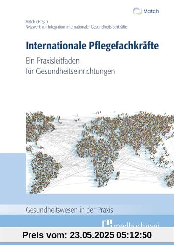 Internationale Pflegefachkräfte. Ein Praxisleitfaden für Gesundheitseinrichtungen (Gesundheitswesen in der Praxis)