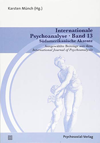 Internationale Psychoanalyse Band 13: Südamerikanische Akzente: Ausgewählte Beiträge aus dem International Journal of Psychoanalysis