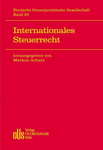 Internationales Steuerrecht (Veröffentlichungen der Deutschen Steuerjuristischen Gesellschaft, Band 36) von Schmidt (Otto), Köln
