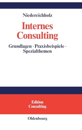 Internes Consulting: Grundlagen - Praxisbeispiele - Spezialthemen (Edition Consulting) von De Gruyter Oldenbourg