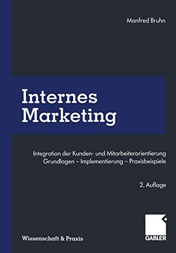 Internes Marketing: Integration der Kunden- und Mitarbeiterorientierung. Grundlagen — Implementierung — Praxisbeispiele (Wissenschaft & Praxis)