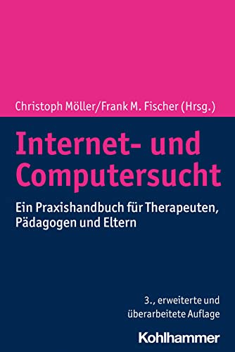Internet- und Computersucht: Ein Praxishandbuch für Therapeuten, Pädagogen und Eltern von W. Kohlhammer GmbH