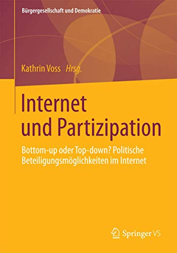Internet und Partizipation: Bottom-up oder Top-down? Politische Beteiligungsmöglichkeiten im Internet (Bürgergesellschaft und Demokratie) von Springer VS
