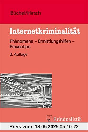 Internetkriminalität: Phänomene-Ermittlungshilfen-Prävention (Grundlagen der Kriminalistik, Band 48)