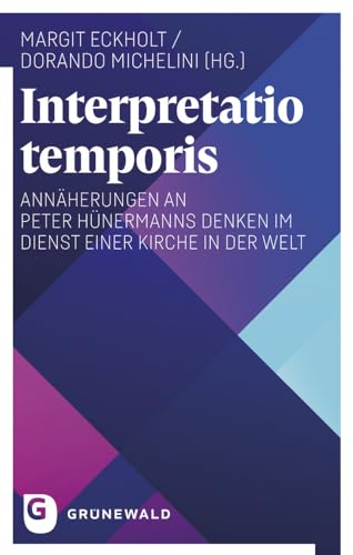 Interpretatio temporis: Annäherungen an Peter Hünermanns Denken im Dienst einer Kirche in der Welt Interpretatio temporis: Annäherungen an Peter Hünermanns Denken im Dienst einer Kirche in der Welt von Matthias-Grünewald-Verlag
