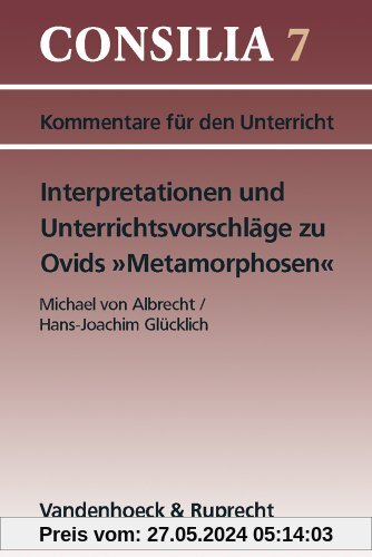 Interpretationen und Unterrichtsvorschläge zu Ovids ' Metamorphosen'. (Lernmaterialien) (Consilia: Kommentare Fur Den Unterricht)