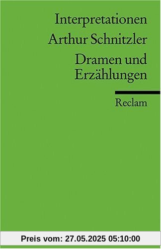 Interpretationen: Arthur Schnitzler. Dramen und Erzählungen Interpretationen: Arthur Schnitzler. Dramen und Erzählungen