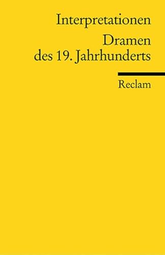 Interpretationen: Dramen des 19. Jahrhunderts: Tieck, Kleist, Grabbe, Nestroy, Raimund, Büchner, Grillparzer, Hebbel, Anzengruber, Hauptmann, Wedekind (Reclams Universal-Bibliothek)