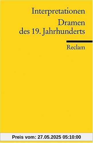 Interpretationen: Dramen des 19. Jahrhunderts Interpretationen: Dramen des 19. Jahrhunderts