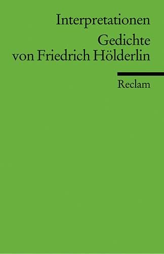 Interpretationen: Gedichte von Friedrich Hölderlin: 13 Beiträge: Wissenswertes zu Analyse, Inhalt und Hintergründen (Reclams Universal-Bibliothek)