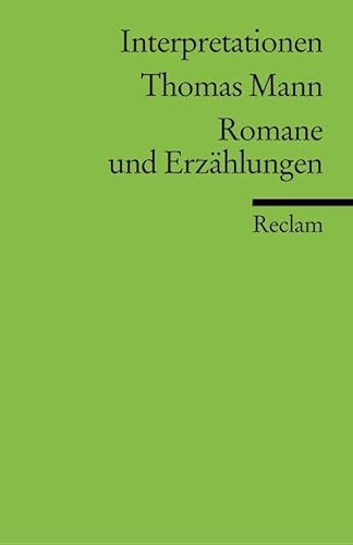 Interpretationen: Thomas Mann. Romane und Erzählungen: Analyse, Hintergründe und weiterführende Hinweise (Reclams Universal-Bibliothek)
