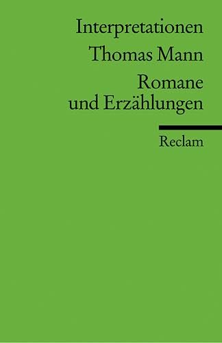 Interpretationen: Thomas Mann. Romane und Erzählungen: Analyse, Hintergründe und weiterführende Hinweise (Reclams Universal-Bibliothek)