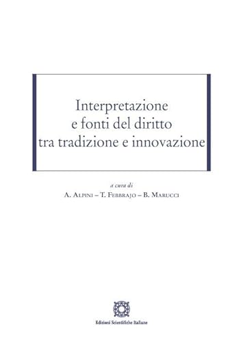 Interpretazione e fonti del diritto tra tradizione e innovazione von Edizioni Scientifiche Italiane