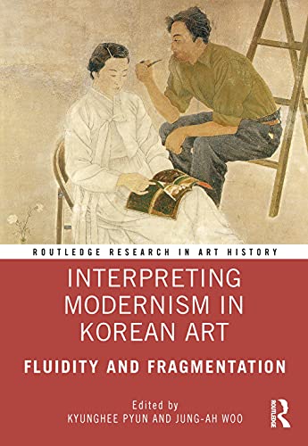 Interpreting Modernism in Korean Art: Fluidity and Fragmentation (Routledge Research in Art History) von Routledge
