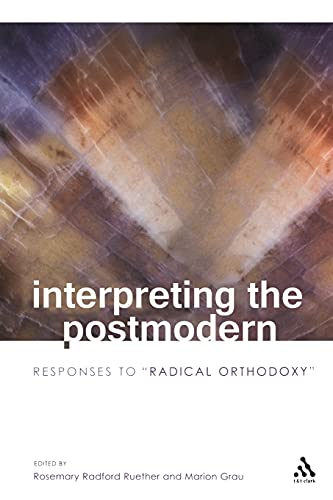 Interpreting the Postmodern: Responses to "Radical Orthodoxy"
