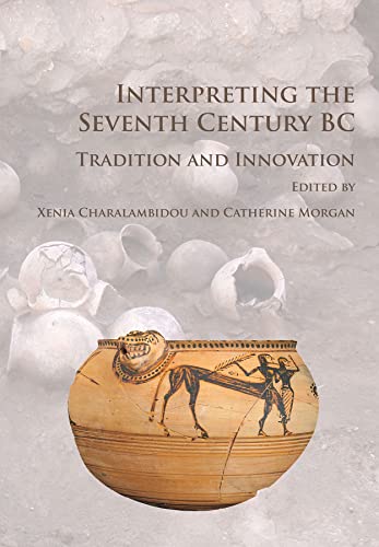 Interpreting the Seventh Century BC: Tradition and Innovation von Archaeopress Archaeology