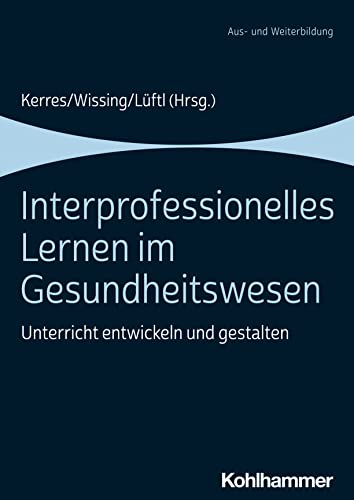 Interprofessionelles Lernen im Gesundheitswesen: Unterricht entwickeln und gestalten von W. Kohlhammer GmbH