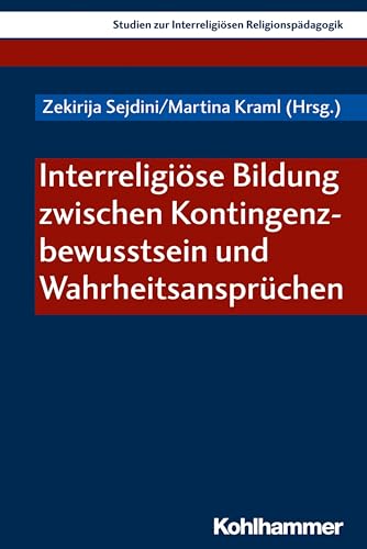 Interreligiöse Bildung zwischen Kontingenzbewusstsein und Wahrheitsansprüchen (Studien zur Interreligiösen Religionspädagogik, 4, Band 4) von Kohlhammer