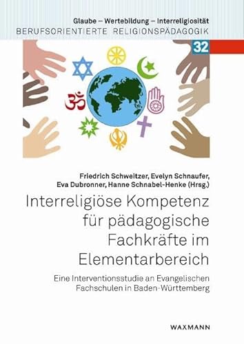 Interreligiöse Kompetenz für pädagogische Fachkräfte im Elementarbereich: Eine Interventionsstudie an Evangelischen Fachschulen in Baden-Württemberg ... Religionspädagogik, Band 32) von Waxmann