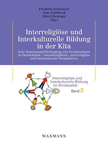 Interreligiöse und Interkulturelle Bildung in der Kita: Eine Repräsentativbefragung von Erzieherinnen in Deutschland - interdisziplinäre, ... und Interkulturelle Bildung im Kindesalter) von Waxmann