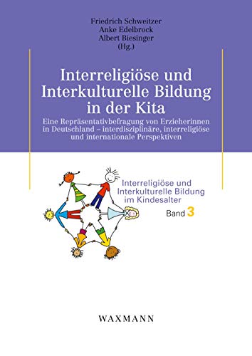 Interreligiöse und Interkulturelle Bildung in der Kita: Eine Repräsentativbefragung von Erzieherinnen in Deutschland – interdisziplinäre, ... und Interkulturelle Bildung im Kindesalter)