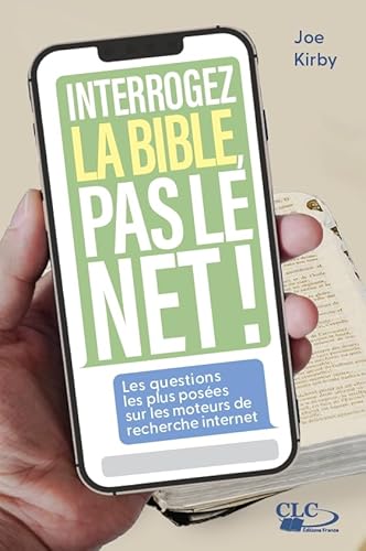 Interrogez la Bible, pas le Net !: Les questions les plus recherchées sur les moteurs de recherche internet von CLC FRANCE