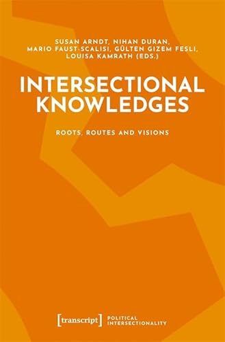 Intersectional Knowledges: Roots, Routes and Visions (Political Intersectionality) von Transcript Verlag