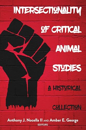 Intersectionality of Critical Animal Studies: A Historical Collection (Radical Animal Studies and Total Liberation, Band 5) von Peter Lang Us