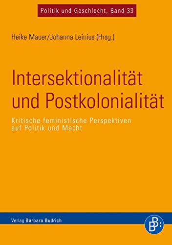 Intersektionalität und Postkolonialität: Kritische feministische Perspektiven auf Politik und Macht (Politik und Geschlecht)