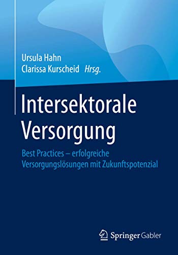 Intersektorale Versorgung: Best Practices – erfolgreiche Versorgungslösungen mit Zukunftspotenzial Intersektorale Versorgung: Best Practices – erfolgreiche Versorgungslösungen mit Zukunftspotenzial
