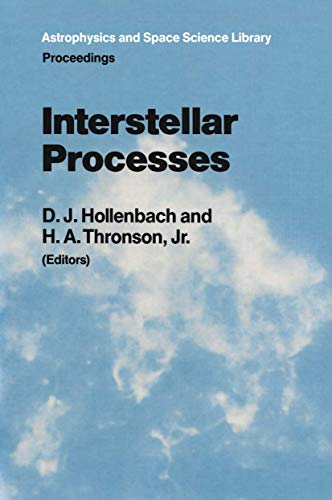 Interstellar Processes: Proceedings of the Symposium on Interstellar Processes, Held in Grand Teton National Park, July 1986 (Astrophysics and Space Science Library, 134, Band 134)
