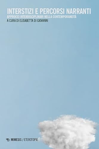 Interstizi e percorsi narranti. Approcci interdisciplinari nella contemporaneità (Eterotopie) von Mimesis